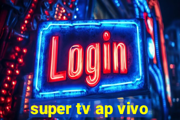 super tv ap vivo